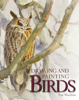 Drawing and Painting Birds - Tim Wootton