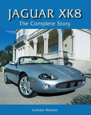 Jaguar XK8: The Complete Story - Graham Robson