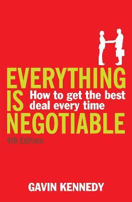 Everything Is Negotiable: How to Get the Best Deal Every Time - Gavin Kennedy