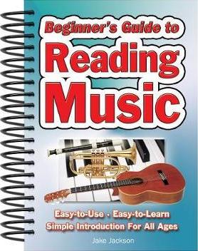 Beginner's Guide to Reading Music: Easy to Use, Easy to Learn; A Simple Introduction for All Ages - Jake Jackson