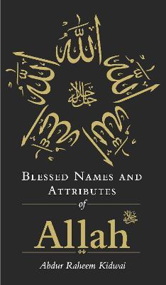 Blessed Names and Attributes of Allah - Abdur Raheem Kidwai