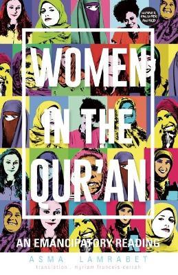 Women in the Qur'an: An Emancipatory Reading - Asma Lamrabet
