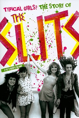 Typical Girls?: The Story of the Slits - Zoe Street Howe