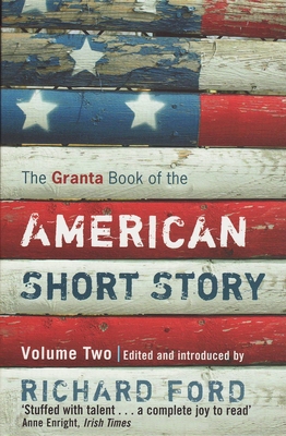 The Granta Book of the American Short Story, Volume 2 - Richard Ford