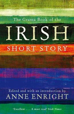The Granta Book of the Irish Short Story - Anne Enright
