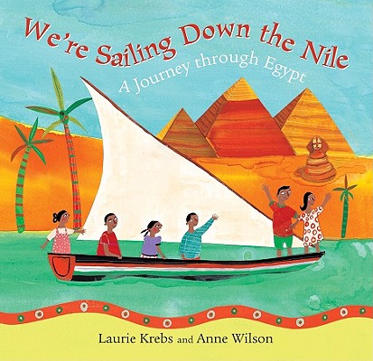We're Sailing Down the Nile: A Journey Through Egypt - Laurie Krebs