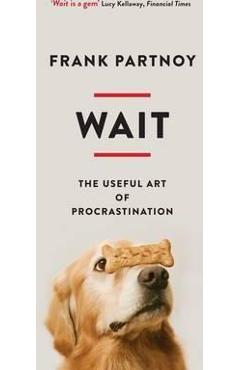 Poza produsului Wait: The Useful Art of Procrastination - Frank Partnoy