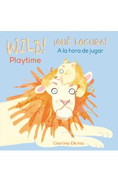Coperta cărții 'Wild! Playtime/�qu� Locura! a la Hora de Jugar - Courtney Dicmas'