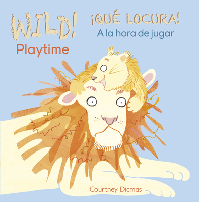 Coperta cărții 'Wild! Playtime/�qu� Locura! a la Hora de Jugar - Courtney Dicmas'