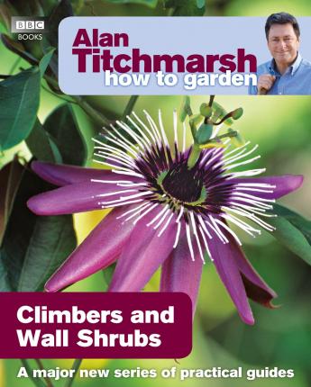 Climbers and Wall Shrubs - Alan Titchmarsh