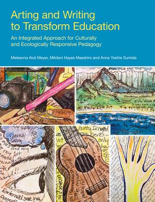 Arting and Writing to Transform Education: An Integrated Approach for Culturally and Ecologically Responsive Pedagogy - Miki Maeshiro