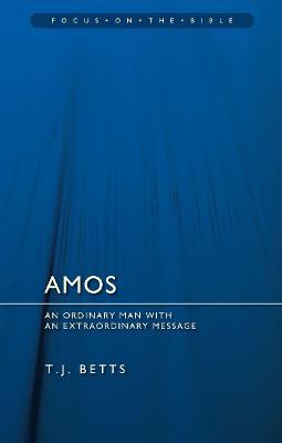 Amos: An Ordinary Man with an Extraordinary Message - T. J. Betts