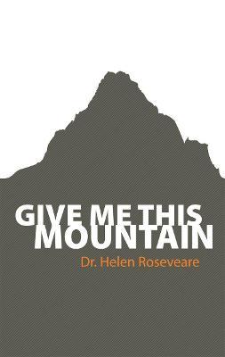 Give Me This Mountain - Helen Roseveare