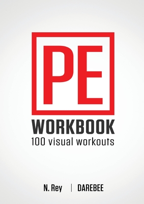 P.E. Workbook - 100 Workouts: No-Equipment Visual Workouts for Physical Education - N. Rey