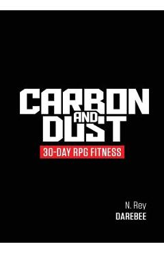 Coperta cărții 'Carbon And Dust: 30-Day RPG Fitness - N. Rey'