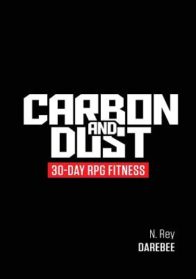 Carbon And Dust: 30-Day RPG Fitness - N. Rey