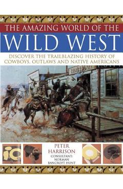 Coperta cărții 'The Amazing World of the Wild West - Peter Harrison'