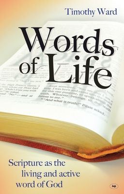 Words of Life: Scripture As The Living And Active Word Of God - Timothy Ward