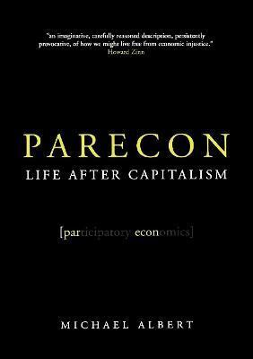 Parecon: Life After Capitalism - Michael Albert