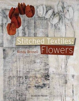 Stitched Textiles: Flowers - Bob Britnell