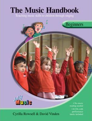 The Music Handbook: Beginners: Teaching Music Skills to Children Through Singing [With 4 CDs] - Cyrilla Rowsell
