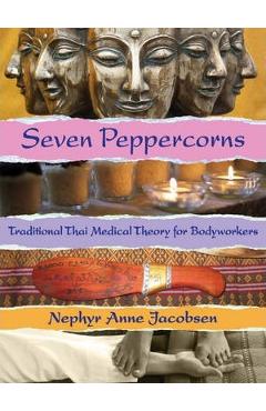 Coperta cărții 'Seven Peppercorns: Traditional Thai Medical Theory for Bodyworkers - Nephyr Jacobsen'