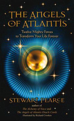 The Angels of Atlantis: Twelve Mighty Forces to Transform Your Life Forever - Stewart Pearce
