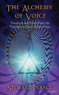 The Alchemy of Voice: Transform and Enrich Your Life Through the Power of Your Voice - Stewart Pearce