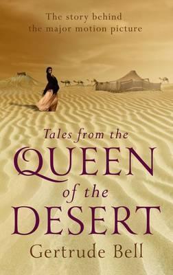 Tales from the Queen of the Desert - Gertrude Lowthian Bell