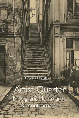 Artist Quarter: Modigliani, Montmartre & Montparnasse - Charles Douglas