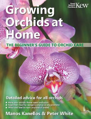 Growing Orchids at Home: The Beginner's Guide to Orchid Care - Manos Kanellos