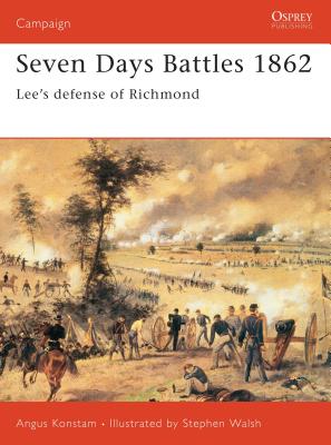 Seven Days Battles 1862: Lee's Defense of Richmond - Angus Konstam