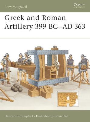 Greek and Roman Artillery 399 BC-AD 363 - Duncan B. Campbell