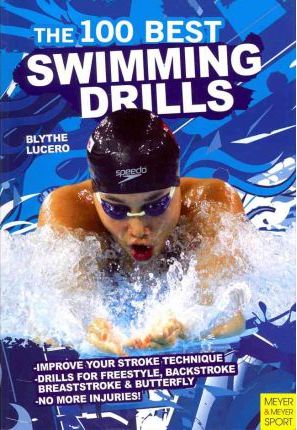 The 100 Best Swimming Drills - Blythe Lucero
