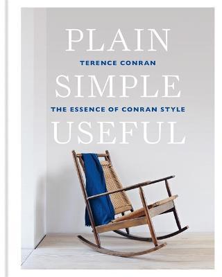 Plain Simple Useful: The Essence of Conran Style - Terence Conran