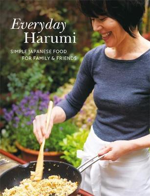 Everyday Harumi: Simple Japanese Food for Family and Friends - Harumi Kurihara