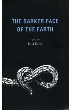 The Darker Face of the Earth - Rita Dove