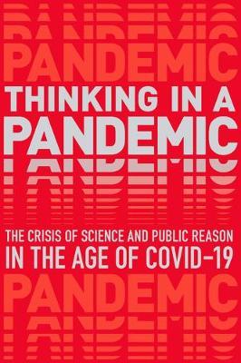 Thinking in a Pandemic: The Crisis of Science and Policy in the Age of Covid-19 - Boston Review