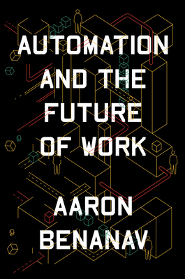 Automation and the Future of Work - Aaron Benanav