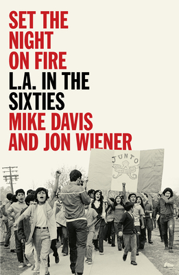 Set the Night on Fire: L.A. in the Sixties - Mike Davis