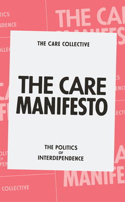 The Care Manifesto: The Politics of Interdependence - The Care Collective