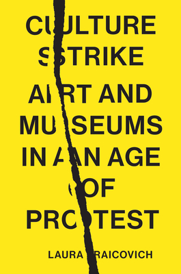 Culture Strike: Art and Museums in an Age of Protest - Laura Raicovich