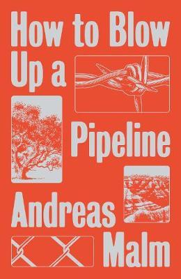 How to Blow Up a Pipeline - Andreas Malm