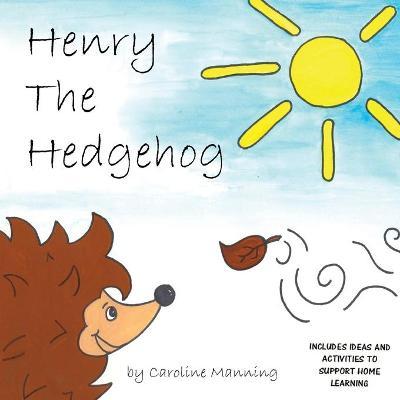 Henry the Hedgehog - Caroline Manning