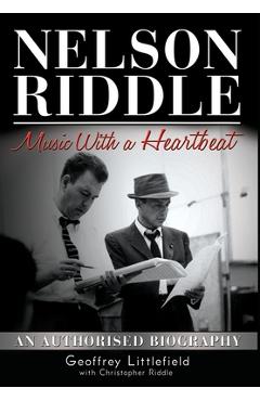 Coperta cărții 'Nelson Riddle: Music With a Heartbeat - Geoffrey Littlefield'