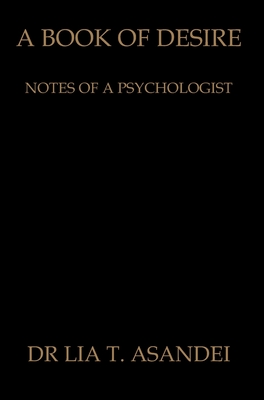 Coperta cărții 'A Book of Desire: Notes of a Psychologist - Lia T. Asandei'