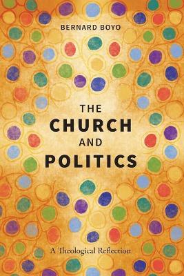 The Church and Politics: A Theological Reflection - Bernard Boyo