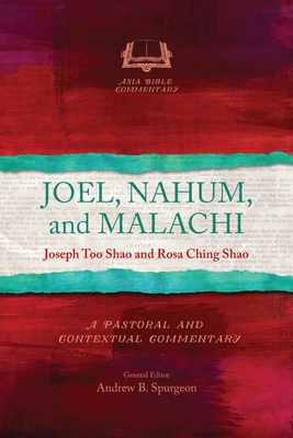 Joel, Nahum, and Malachi: A Pastoral and Contextual Commentary - Joseph Too Shao