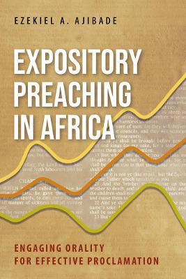 Expository Preaching in Africa: Engaging Orality for Effective Proclamation - Ezekiel A. Ajibade