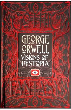 George Orwell Visions of Dystopia - George Orwell